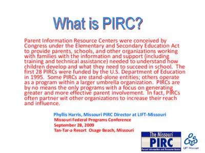 Parent Information Resource Centers were conceived by Congress under the Elementary and Secondary Education Act to provide parents, schools, and other organizations working with families with the information and support 