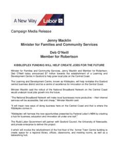 Campaign Media Release Jenny Macklin Minister for Families and Community Services Deb O’Neill Member for Robertson KIBBLEPLEX FUNDING WILL HELP CREATE JOBS FOR THE FUTURE