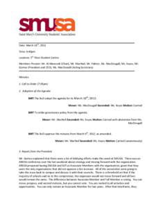 Date: March 16th, 2012 Time: 6:40pm Location: 5th Floor Student Centre Members Present: Mr. Al-Mansoob (Chair), Mr. MacNeil, Mr. Palmer, Ms. MacDougall, Ms. Keyes, Mr. Gomez (President and CEO), Ms. MacDonald (Acting Sec