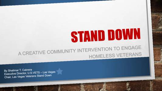 STAND DOWN First Stand Down: 1988 in San Diego Founders of Stand Down – Robert Van Keuren, Dr. Jon Nachison and Vietnam Veterans of San Diego The program has become recognized as the most valuable outreach tool to hel