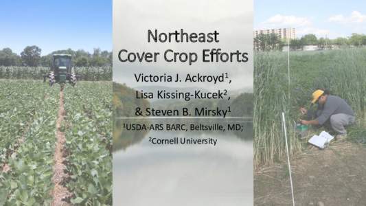 Northeast Cover Crop Efforts Victoria J. Ackroyd1, Lisa Kissing-Kucek2, & Steven B. Mirsky1 1USDA-ARS