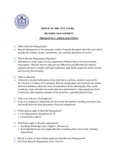 OFFICE OF THE CITY CLERK RECORDS MANAGEMENT FREQUENTLY ASKED QUESTIONS Q. What is Records Management? A. Records Management is the systematic control of records throughout their life cycle which includes the creation, re