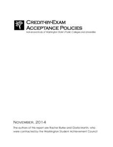 Credit-by-Exam Acceptance Policies Advanced study of Washington State’s Public Colleges and Universities November, 2014 The authors of this report are Rachel Burke and Gloria Martin, who