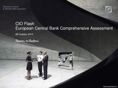 Deutsche Asset & Wealth Management CIO Flash European Central Bank Comprehensive Assessment 28 October 2014