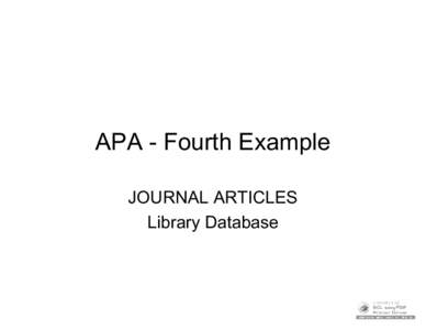 APA - Fourth Example JOURNAL ARTICLES Library Database Database Article – Step 1 Author/Authors