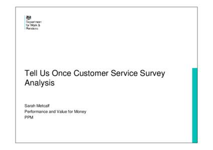 Tell Us Once Customer Service Survey Analysis Sarah Metcalf Performance and Value for Money PPM