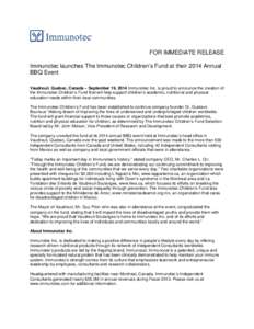 FOR IMMEDIATE RELEASE Immunotec launches The Immunotec Children’s Fund at their 2014 Annual BBQ Event Vaudreuil, Quebec, Canada – September 19, 2014 Immunotec Inc. is proud to announce the creation of the Immunotec C