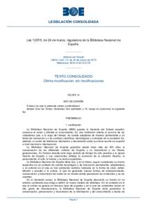 LEGISLACIÓN CONSOLIDADA  Ley, de 24 de marzo, reguladora de la Biblioteca Nacional de España.  Jefatura del Estado