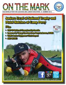 ON THE MARK  THE NEWSLETTER FOR COACHES AND JUNIOR SHOOTERS  SUMMER 2013 Juniors Excel at National Trophy and Pistol Matches at Camp Perry