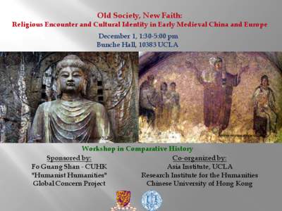 Old Society, New Faith:  Religious Encounter and Cultural Identity in Early Medieval China and Europe December 1, 1:30-5:00 pm Bunche Hall, 10383 UCLA
