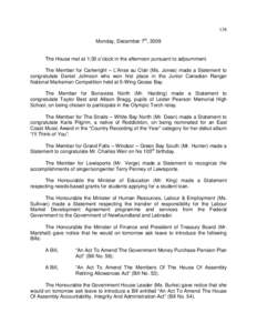 138 Monday, December 7th, 2009 The House met at 1:30 o’clock in the afternoon pursuant to adjournment. The Member for Cartwright – L’Anse au Clair (Ms. Jones) made a Statement to congratulate Daniel Johnson who won