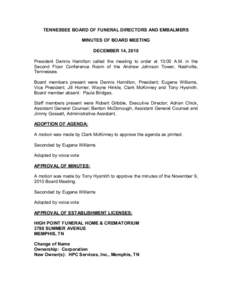 TENNESSEE BOARD OF FUNERAL DIRECTORS AND EMBALMERS  MINUTES OF BOARD MEETING  DECEMBER 14, 2010  President  Dennis  Hamilton  called  the  meeting  to  order  at  10:00  A.M.  in  the  Second 