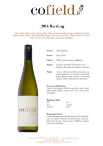 2014 Riesling The cooler climes of the nearby King Valley provide ideal growing conditions for this classic white variety. The mild 2014 vintage has proved ideal for white varieties in North East Victoria, with Riesling 