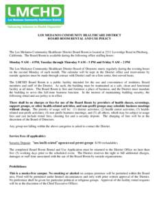 LOS MEDANOS COMMUNITY HEALTHCARE DISTRICT BOARD ROOM RENTAL AND USE POLICY The Los Medanos Community Healthcare District Board Room is located at 2311 Loveridge Road in Pittsburg, California. The Board Room is available 