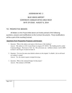 ADDENDUM NO. 2 BLUE GRASS AIRPORT CORPORATE HANGAR OFFICE AREA ROOF DATE OF ISSUE: AUGUST 6, 2014 TO: PROSPECTIVE BIDDERS All Bidders on the Project titled above are hereby advised of the following