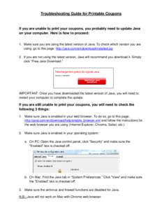 Troubleshooting Guide for Printable Coupons  If you are unable to print your coupons, you probably need to update Java on your computer. Here is how to proceed: 1. Make sure you are using the latest version of Java. To c