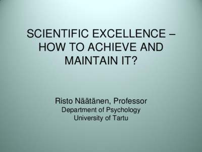 SCIENTIFIC EXCELLENCE – HOW TO ACHIEVE AND MAINTAIN IT? Risto Näätänen, Professor Department of Psychology