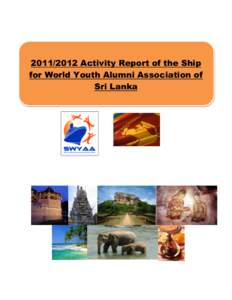 Activity Report of the Ship for World Youth Alumni Association of Sri Lanka Dear Conference Delegates, It is indeed a great pleasure to make note with related to the Post Program Activities Conference 2012