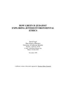 HOW GREEN IS JUDAISM? EXPLORING JEWISH ENVIRONMENTAL ETHICS David Vogel Haas School of Business