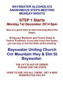 BAYSWATER ALCOHOLICS ANONYMOUS STEPS MEETING MONDAY NIGHTS STEP 1 Starts Monday 1st December 2014 8pm