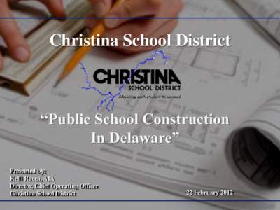 Christina School District  “Public School Construction In Delaware” Presented by: Kelli Racca, AIA