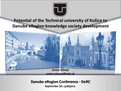 Potential of the Technical university of Košice to Danube eRegion knowledge society development Anton Čižmár 