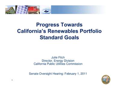 Progress Towards California’s Renewables Portfolio Standard Goals Julie Fitch Director, Energy Division