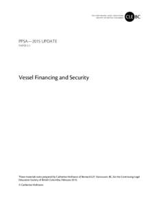 PPSA—2015 UPDATE PAPER 3.1 Vessel Financing and Security  These materials were prepared by Catherine Hofmann of Bernard LLP, Vancouver, BC, for the Continuing Legal