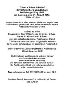 Trödel auf dem Schulhof der Schätzelberg-Grundschule Wolfsburger Weg[removed]am Samstag, dem 31. August 2013, 10 Uhr - 13 Uhr Angeboten wird u.a. alles, was das Kinderherz begehrt, was