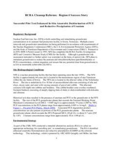RCRA Cleanup Reforms: Region 4 S uccess Story Successful Pilot Test:Enhanced In-Situ Anaerobic Dechlorination of PCE and Reductive Precipitation of Uranium Regulatory Background Nuclear Fuel Services, Inc. (NFS) is both 