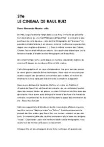 Site Le Cinema de Raul Ruiz Pierre-Alexandre Nicaise, critic En 1983, Serge Toubiana notait dans Le cas Ruiz, son texte de présentation des Cahiers du cinéma N°345 spécial Raoul Ruiz : le cinéaste le plus prolifique