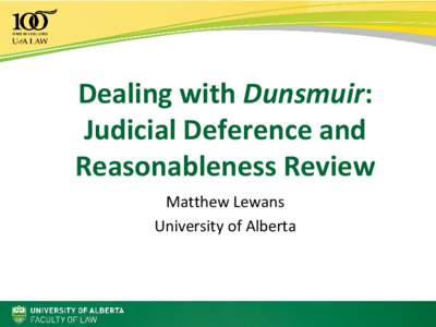 Dealing with Dunsmuir: Judicial Deference and Reasonableness Review Matthew Lewans University of Alberta