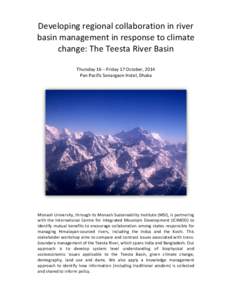 Developing regional collaboration in river basin management in response to climate change: The Teesta River Basin Thursday 16 – Friday 17 October, 2014 Pan Pacific Sonargaon Hotel, Dhaka