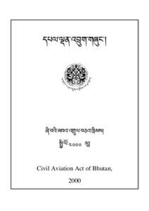 Aviation law / Department of Civil Aviation of Bhutan / Chicago Convention on International Civil Aviation / Law of Bhutan / National aviation authority / Bhutan / Criminal Law (Temporary Provisions) Act / Air traffic control / Airworthiness / Tokyo Convention / Aviation / General aviation in the United Kingdom