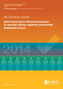 DAC HIGH LEVEL MEETING • 15-16 December 2014, OECD Conference Centre, Paris  PRE-HLM SPECIAL SESSION Global Partnership for Effective Development Co-operation: Sharing, supporting and spreading development success