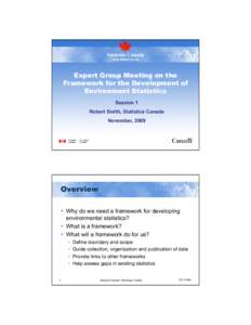 Expert Group Meeting on the Framework for the Development of Environment Statistics Session 1 Robert Smith, Statistics Canada November, 2009