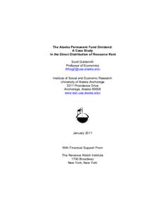 The Alaska Permanent Fund Dividend: A Case Study in the Direct Distribution of Resource Rent Scott Goldsmith Professor of Economics [removed]