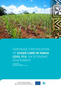 FAIRTRADE CERTIFICATION OF SUGAR CANE IN VANUA LEVU, FIJI: AN ECONOMIC ASSESSMENT Jonathan Bower Land Resources Division