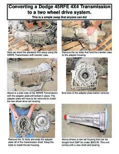 Converting a Dodge 45RFE 4X4 Transmission to a two wheel drive system. This is a simple swap that anyone can do! Here we show the standard 4X4 setup using the 45RFE Transmission with transfer case.