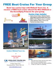 FREE Boat Cruise For Your Group Book two casino trips with Midland Tours Inc. & receive a FREE boat cruise aboard the Miss Midland or the Serendipity Princess for your group. Casino trips include: