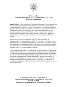 Statement by Thomas H. Kean, Chair, and Lee H. Hamilton, Vice Chair of the 9/11 Commission August 20, 2004— As of tomorrow, the National Commission on Terrorist Attacks Upon the United States (the 9/11 Commission) clos