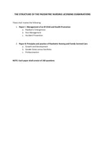 THE STRUCTURE OF THE PAEDIATRIC NURSING LICENSING EXAMINATIONS These shall involve the following: 1. Paper I : Management of an Ill Child and Health Promotion a. Paediatric Emergencies b. Pain Management c. Accident Prev