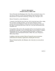 STEVEN TREMAROLI INTERNATIONAL DIRECTOR Steven Tremaroli, from Huntington, New York, USA, was elected to serve a twoyear term as a director of Lions Clubs International at the association’s 96th International Conventio