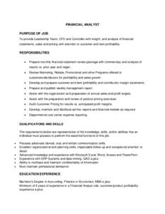 FINANCIAL ANALYST PURPOSE OF JOB To provide Leadership Team, CFO and Controller with insight, and analysis of financial statements, sales and pricing with attention to customer and item profitability.  RESPONSIBILITIES