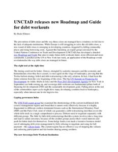 UNCTAD releases new Roadmap and Guide for debt workouts By Bodo Ellmers The prevention of debt crises and the way these crises are managed have a tendency to fail due to the lack of adequate institutions. While Europe is