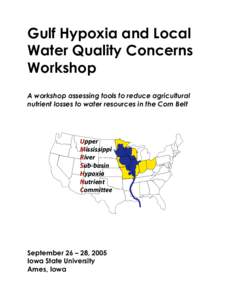 Gulf Hypoxia and Local Water Quality Concerns Workshop A workshop assessing tools to reduce agricultural nutrient losses to water resources in the Corn Belt