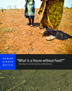 H U M A N R I G H T S W A T C H “What is a House without Food?” Mozambique’s Coal Mining Boom and Resettlements