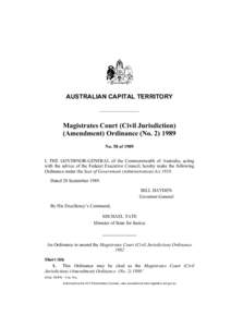 AUSTRALIAN CAPITAL TERRITORY  Magistrates Court (Civil Jurisdiction) (Amendment) Ordinance (No[removed]No. 58 of 1989 I, THE GOVERNOR-GENERAL of the Commonwealth of Australia, acting