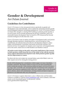 Gender & Development An Oxfam Journal Guidelines for Contributors Gender & Development is the only journal to focus specifically on gender and development issues internationally, and to explore the connections between ge