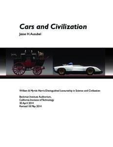 Cars and Civilization Jesse H. Ausubel William & Myrtle Harris Distinguished Lectureship in Science and Civilization Beckman Institute Auditorium, California Institute of Technology